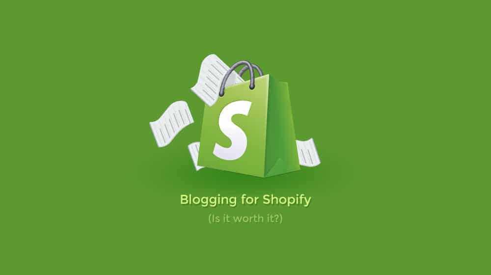 Is Blogging For Shopify Worth It