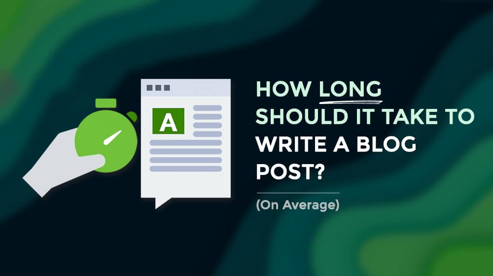 How Long To Write Blog Post